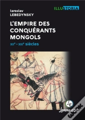 L'Empire Des Conquérants  Mongols ; Xiie-Xiiie Siècles