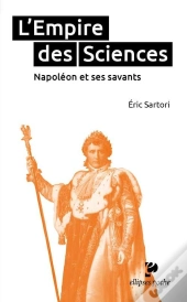 L'Empire Des Sciences ; Napoléon Et Ses Savants