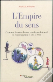L'Empire Du Sens - Comment La Quete De Sens Transforme Le Travail, La Consommation, Et Tout Le Reste