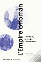 L'Empire Ottoman ; Lé Declin, La Chute, L'Effacement