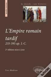 L'Empire Romain Tardif, 235-395 Après Jésus-Christ (2e Édition)