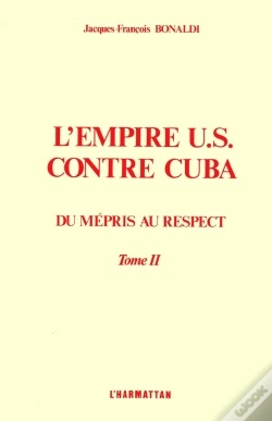 Capa do artigo L'Empire Us Contre Cuba : Tome 2 Du Mépris Au Respect - Du Mépris Au Respect