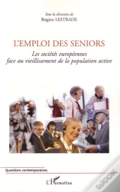 L'Emploi Des Seniors ; Les Sociétés Européennes Face Au Vieillissement De La Population Active