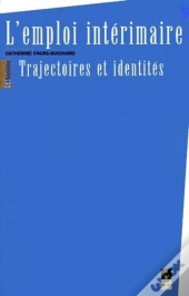 L'Emploi Intérimaire ; Trajectoires Et Identités