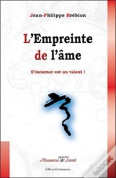 L'Empreinte De L'Âme ; S'Incarner Est Un Talent