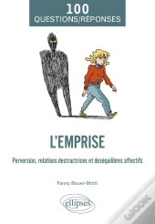 L'Emprise : Perversion, Relations Destructrices Et Déséquilibres Affectifs