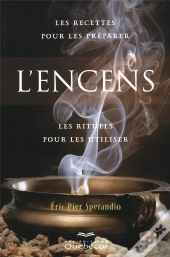 L'Encens 2e Edition - Les Recettes Pour Les Preparer. Les Rituels Pour Les Utiliser