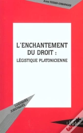 L'Enchantement Du Droit ; Legistique Platonicienne