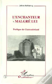 L'Enchanteur Malgre Lui ; Poetique De Chateubriand