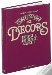 L'Encyclopédie Des Décors ; Patisserie, Confiserie, Glacerie