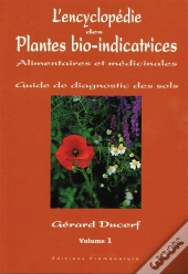 L'Encyclopédie Des Plantes Bio-Indicatrices Alimentaires Et Médicinales ; Guide De Diagnostics Des Sols T.1