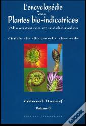 L'Encycopédie Des Plantes Bio-Inidcatrices, Alimentaires Et Médicinales ; Guide Des Diagnostic Des Sols