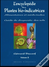 L'Encycopédie Des Plantes Bio-Inidcatrices, Alimentaires Et Médicinales ; Guide Des Diagnostic Des Sols