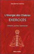 L'Energie Des Chakras, Exercices ; Stimuler, Purifier, Harmoniser