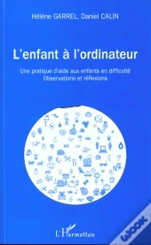 L'Enfant A L'Ordinateur ; Une Pratique D'Aide Aux Enfants En Difficulte ; Observations Et Reflexions