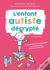 L'Enfant Autiste Décrypté : Comprendre Et Accompagner Son Enfant Pour Valoriser Ses Forces