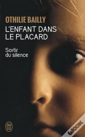 L'Enfant Dans Le Placard ; Sortir Du Silence