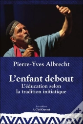 L'Enfant Debout - L'Education Selon La Tradition Initiatique