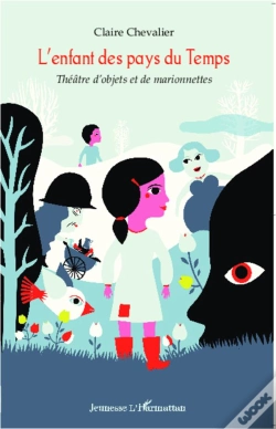 Capa do artigo L'Enfant Des Pays Du Temps ; Théâtre D'Objets Et De Marionnettes