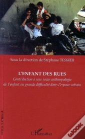 L'Enfant Des Rues ; Contribution A Une Socio-Anthropologie De L'Enfant En Grande Difficulte Dans L'Espace Urbain