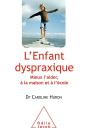 L'Enfant Dyspraxique ; Mieux L'Aider, À La Maison Et À L'École - Preview