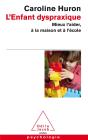 L'Enfant Dyspraxique ; Mieux L'Aider, À La Maison Et À L'École - Preview