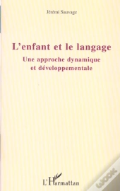 L'Enfant Et Le Langage ; Une Approche Dynamique Et Developpementale