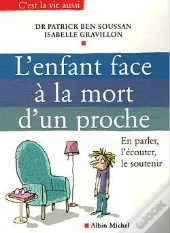 L'Enfant Face À La Mort D'Un Proche : En Parler, L'Écouter, Le Soutenir