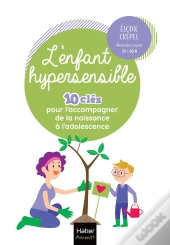 L'Enfant Hypersensible : 10 Clés Pour L'Accompagner De La Naissance À L'Adolescence