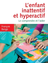 L'Enfant Inattentif Et Hyperactif ; Le Comprendre Et L'Aider