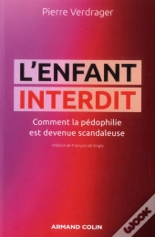 L'Enfant Interdit ; Comment La Pédophilie Est Devenue Scandaleuse