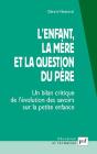 L'Enfant, La Mère Et La Question Du Père ; Un Bilan Critique De L'Évolution Des Savoirs Sur La Petite Enfance (3e Édition) - Preview
