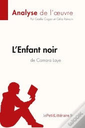L'Enfant Noir De Camara Laye  ; Analyse Complète De L'Oeuvre Et Résumé