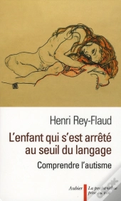 L'Enfant Qui S'Était Arrêté Au Seuil Du Langage ; Comprendre L'Autisme