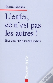 L'Enfer, Ce N'Est Pas Les Autres ! Bref Essai Sur La Mondialisation