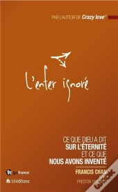 L'Enfer Ignoré ; Ce Que Dieu A Dit Sur L'Eternité Et Ce Que Nous Avons Inventé