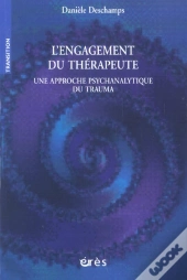 L'Engagement Du Therapeute ; Une Approche Psychanalytique Du Trauma