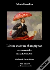 Lénine Était Un Champignon Et Autres Articles : Recueil 2022-2025