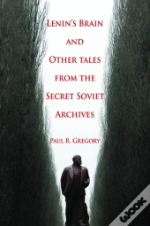 Lenin'S Brain And Other Tales From The Secret Soviet Archives