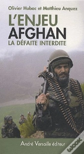 L'Enjeu Afghan ; La Défaite Interdite