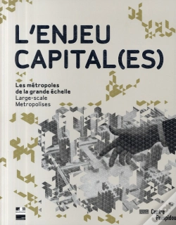 Capa do artigo L'Enjeu Capital(Es) ; Les Métropoles De La Grande Échelle / Large-Scale Metropolises