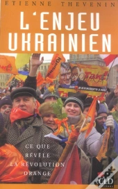 L'Enjeu Ukrainien : Ce Que Revele La Revolution Orange