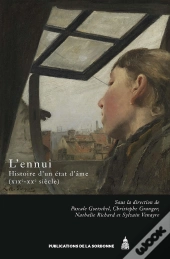 L'Ennui ; Histoire D'Un État D'Âme (Xixe-Xxe Siècle)