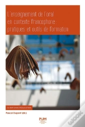 L'Enseignement De L'Oral En Contexte Francophone : Pratiques Et Outils De Format