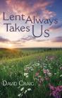 Lent Always Takes Us - Preview