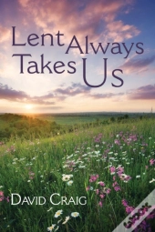 Lent Always Takes Us