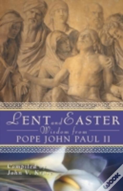 Lent And Easter Wisdom From Pope John Paul Ii: Daily Scripture And Prayers Together With John Paul Ii'S Own Words