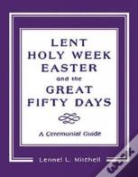 Lent, Holy Week, Easter And The Great Fifty Days
