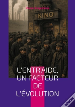 Capa do artigo L'Entr'Aide, Un Facteur De L'Évolution : Une Révolution Dans La Pensée Évolutionniste - Coopération, Entraide Et Anarchisme Scientifique