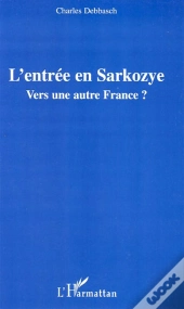 L'Entrée En Sarkozye ; Vers Une Autre France ?